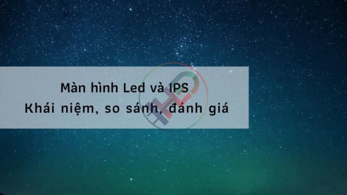 Màn hình Led và IPS